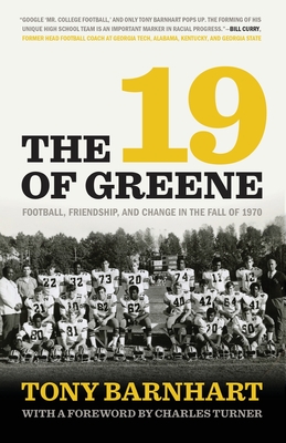 19 of Greene: Football, Friendship, and Change in the Fall of 1970 - Barnhart, Tony, and Turner, Charles (Foreword by)
