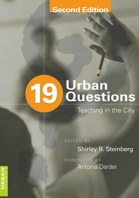 19 Urban Questions: Teaching in the City; Foreword by Antonia Darder - Steinberg, Shirley R (Editor)