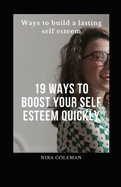 19 Ways to Boost Your Self Esteem Quickly: Ways to Build a Lasting Self Esteem