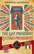 1900 The Last President - 1900 L'ultimo Presidente: Bilingual parallel text - Bilingue con testo inglese a fronte: English - Italian / Inglese - Italiano