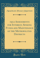 1912 Assessments for Interest, Sinking Funds and Maintenance of the Metropolitan Districts (Classic Reprint)