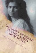 1913 Diary of Grand Duchess Maria Nikolaevna: Complete Tercentennial Journal of the Third Daughter of the Last Tsar