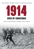 1914 The First World War in Photographs: Over by Christmas