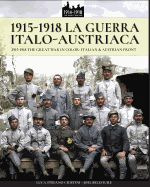 1915-1918 La Guerra Italo-Austriaca: 1915-1918 the Great War in Color - Italian & Austrian Front