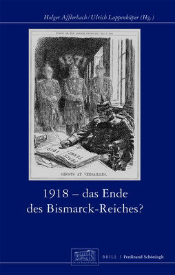 1918 - Das Ende Des Bismarck-Reichs? - Afflerbach, Holger, and Lappenk?per, Ulrich
