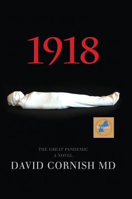 1918: The Great Pandemic, A Novel - Cornish, David, MD