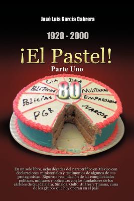 1920-2000 El Pastel! Parte Uno: En Un Solo Libro - Garc a Cabrera, Jos Luis, and Garcia Cabrera, Jose Luis