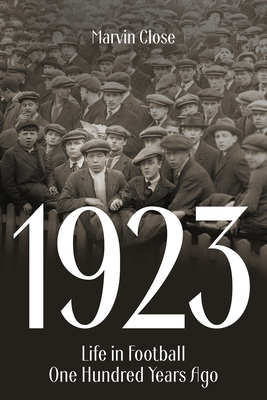 1923: Life in Football One Hundred Years Ago - Close, Marvin