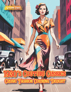 1930's Couture Classics - Classic Fashion Coloring Delight, Volume Two: Couture Unveiled: Volume Two's Chromatic Canvas