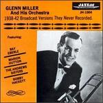 1938-1942 Broadcast Versions They Never Recorded - Glenn Miller & His Orchestra