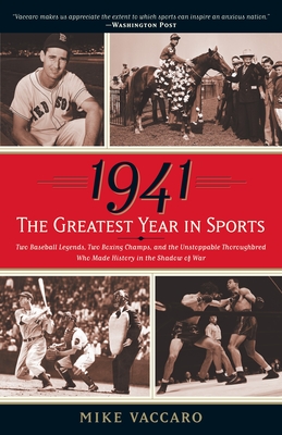 1941--The Greatest Year In Sports: Two Baseball Legends, Two Boxing Champs, and the Unstoppable Thoroughbred Who Made History in the Shadow of War - Vaccaro, Mike