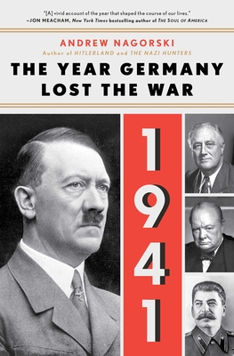 1941: The Year Germany Lost the War: The Year Germany Lost the War - Nagorski, Andrew