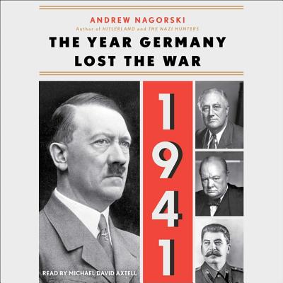 1941: The Year Germany Lost the War - Nagorski, Andrew, and Axtell, Michael David (Read by)