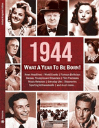 1944: What A Year To Be Born!: A Birthday Gift To Treasure