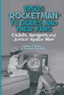 1950s "Rocketman" TV Series and Their Fans: Cadets, Rangers, and Junior Space Men