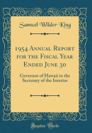 1954 Annual Report for the Fiscal Year Ended June 30: Governor of Hawaii to the Secretary of the Interior (Classic Reprint)