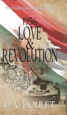 1956 Love & Revolution - Boulet, J A