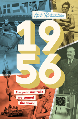 1956: The Year Australia Welcomed the World - Richardson, Nick
