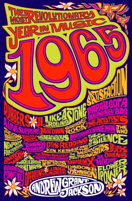 1965: The Most Revolutionary Year in Music - Jackson, Andrew Grant