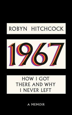 1967: How I Got There and Why I Never Left - Hitchcock, Robyn