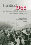 1968. Handbuch Zur Kultur- Und Mediengeschichte Der Studentenbewegung