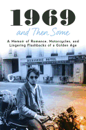 1969 and Then Some: A Memoir of Romance, Motorcycles, and Lingering Flashbacks of a Golden Age