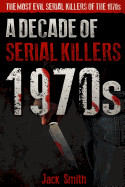 1970s - A Decade of Serial Killers: The Most Evil Serial Killers of the 1970s