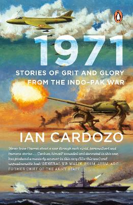 1971: Stories of Grit and Glory from the Indo-Pak War - Cardozo, Ian