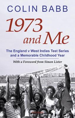 1973 and Me: The England v West Indies Test Series and a Memorable Childhood Year - Babb, Colin