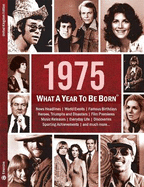 1975: What A Year To Be Born: A Birthday Gift to Treasure