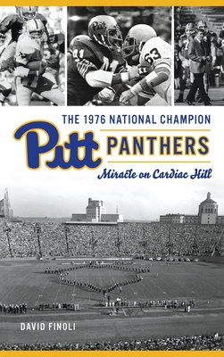 1976 National Champion Pitt Panthers: Miracle on Cardiac Hill - Finoli, David