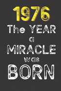 1976 The Year a Miracle was Born: Born in 1976. Birthday Nostalgia Fun gift for someone's birthday, perfect present for a friend or a family member. Blank Lined Journal, Notebook, Diary, Planner. 100 pages, glossy cover, 6x9 inches (15.2 x 22.9 cm)