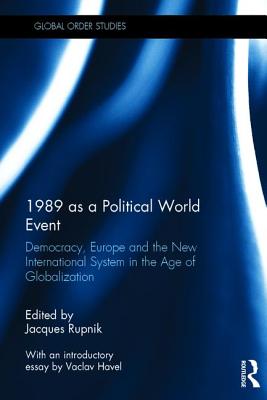 1989 as a Political World Event: Democracy, Europe and the New International System in the Age of Globalization - Rupnik, Jacques (Editor)