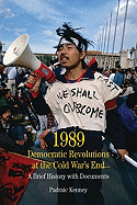 1989: Democratic Revolutions at the Cold War's End: A Brief History with Documents