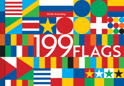 199 Flags: Shapes, Colors, and Motifs from Around the World (World Flag Design Book, Graphic Design of Flags) - Kolodny, Orith
