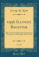 1996 Illinois Register, Vol. 20: Rules of Governmental Agencies; Issue 47; November 22, 1996; Pages 14954-15128 (Classic Reprint)