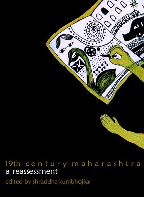 19th Century Maharashtra: A Reassessment - Kumbhojkar, Shraddha (Editor)