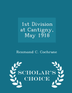 1st Division at Cantigny, May 1918 - Scholar's Choice Edition