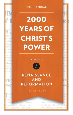 2,000 Years of Christ's Power, Volume 3: Renaissance and Reformation - Needham, Nick