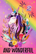2 and Wonderful: Novelty Unicorn Portrait Happy Birthday Gift Notebook: Beautiful Lined Journal for 2 Years Old Girls: Magical Rainbow Unicorn