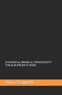 2 CHAINZ vs. DRAKE vs. TRAVIS SCOTT: The Albums (2010-2022)