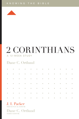 2 Corinthians: A 12-Week Study - Ortlund, Dane (Editor), and Packer, J I, Dr. (Editor), and Dennis, Lane T, PH.D. (Editor)