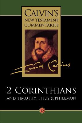 2 Corinthians and Timothy, Titus and Philemon - Calvin, John, and Smail, T A (Translated by), and Torrance, David W (Editor)