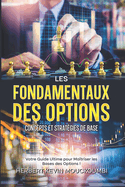 2-Les Fondamentaux des Options: Concepts et Strat?gies de Base: Votre Guide Ultime pour Ma?triser les Bases des Options !