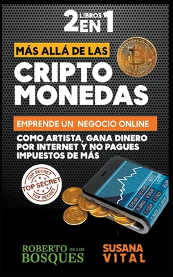 2 Libros en 1 Ms All de las Criptomonedas Emprende un Negocio Online Como Artista, Gana Dinero por Internet y no Pagues Impuestos de ms - Bosques, Roberto de Los, and Vital, Susana