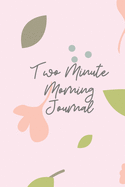 2 Minute Morning Journal: A Journal to Win Your Day Every Day (Gratitude Journal, Mental Health Journal, Mindfulness Journal, Self-Care Journal) Motivational Journal/ Notebook 100 Pages, Lined, 6" x 9"