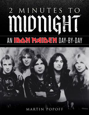 2 Minutes to Midnight: An Iron Maiden Day-By-Day - Popoff, Martin