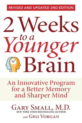 2 Weeks to a Younger Brain: An Innovative Program for a Better Memory and Sharper Mind Revised & Updated 2nd Edition - Small, Gary, MD, and Vorgan, Gigi