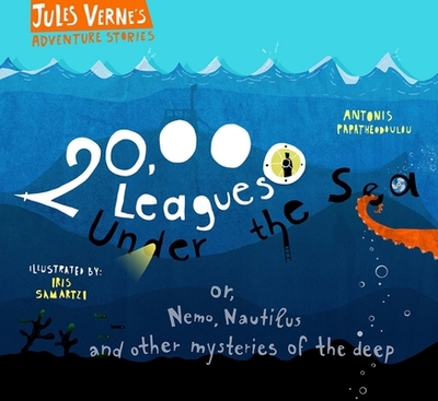 20,000 Leagues Under the Sea: or, Nemo, Nautilus and other mysteries of the deep - Papatheodoulou, Antonis (Retold by), and Verne, Jules