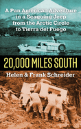 20,000 Miles South: A Pan American Adventure in a Seagoing Jeep from the Arctic Circle to Tierra del Fuego